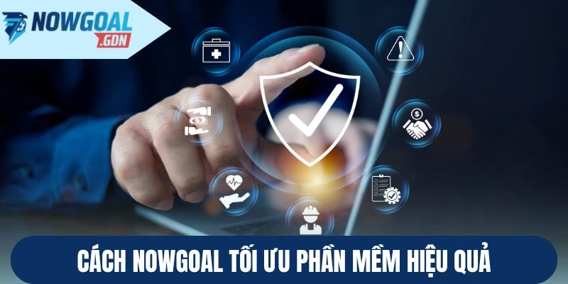 Cách Nowgoal tối ưu phần mềm hiệu quả