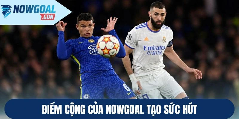 Điểm cộng của Nowgoal tạo sức hút