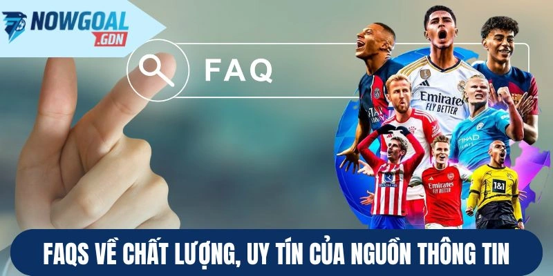 Faqs về chất lượng, uy tín của nguồn thông tin