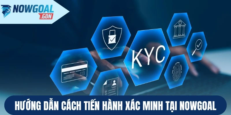 Hướng dẫn cách tiến hành xác minh tại Nowgoal