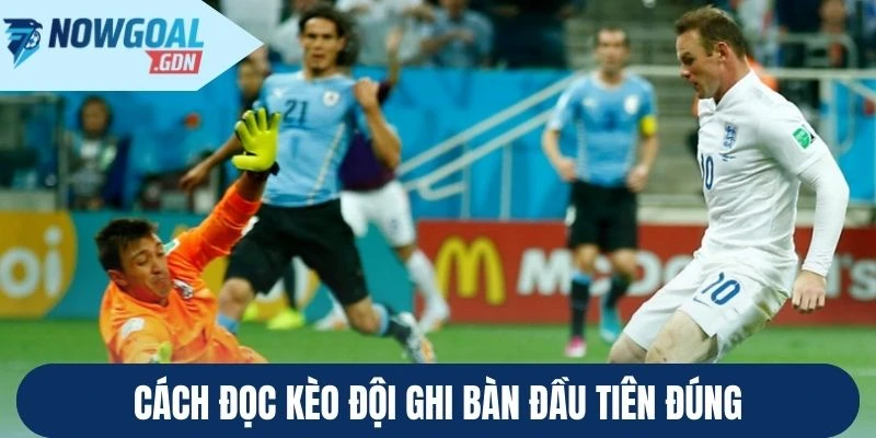 Cách đọc kèo đội ghi bàn đầu tiên đúng