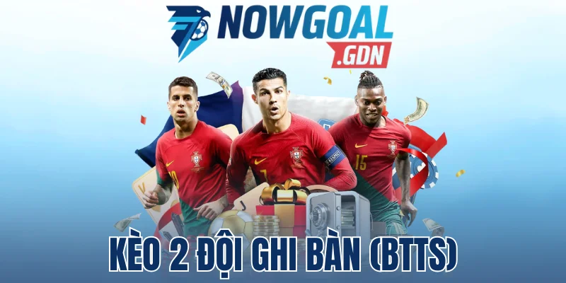 Kèo 2 Đội Ghi Bàn (BTTS) – Bí Quyết Đặt Cược Chuẩn Xác