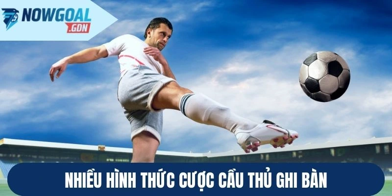 Nhiều hình thức cược cầu thủ ghi bàn
