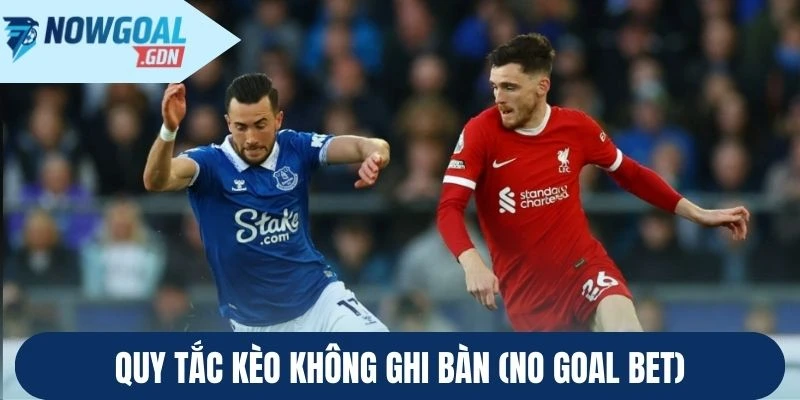 Quy tắc Kèo không ghi bàn (No Goal Bet)