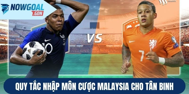Quy tắc nhập môn cược Malaysia cho tân binh