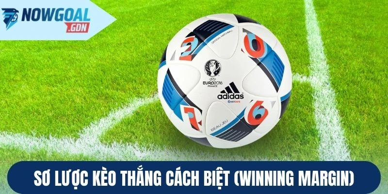 Sơ lược Kèo thắng cách biệt (Winning Margin)