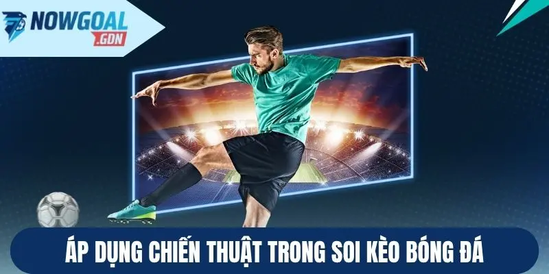 Áp dụng chiến thuật trong soi kèo bóng đá