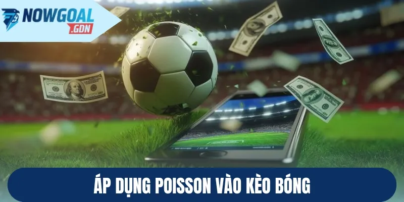 Áp dụng Poisson vào kèo bóng