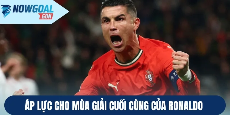 Áp lực cho mùa giải cuối cùng của Ronaldo 