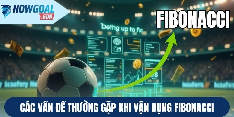 Các vấn đề thường gặp khi vận dụng Fibonacci