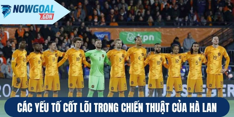 Các yếu tố cốt lõi trong chiến thuật của Hà Lan