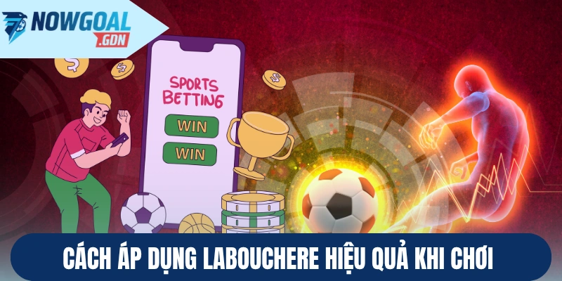 Cách áp dụng Labouchere hiệu quả khi chơi 