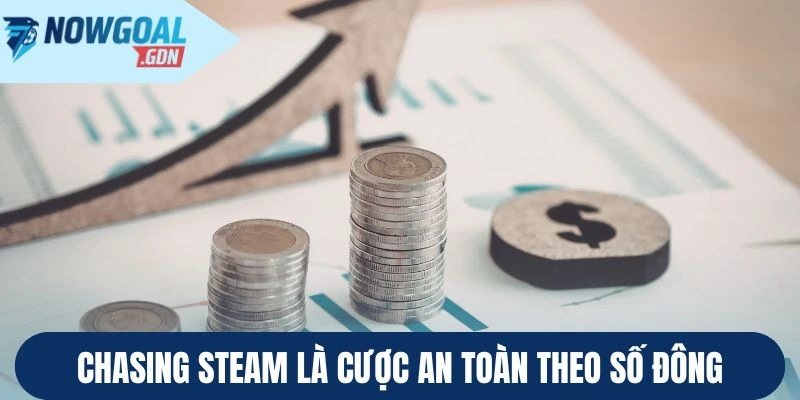 Chasing Steam là cược an toàn theo số đông