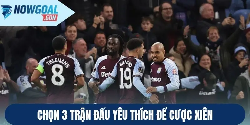 Chọn 3 trận đấu yêu thích để cược xiên