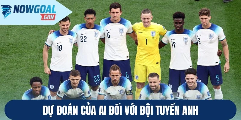 Dự đoán của AI đối với đội tuyển Anh
