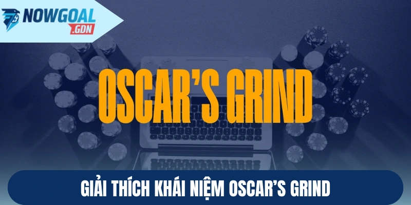 Giải thích khái niệm Oscar's Grind