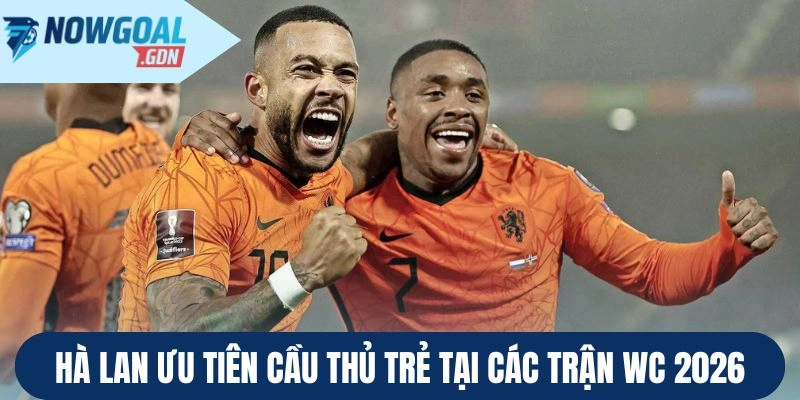 Hà Lan ưu tiên cầu thủ trẻ tại các trận WC 2026