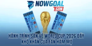 Hành Trình Săn Vé World Cup 2026 Đầy Khó Khăn Của Fan Hâm Mộ