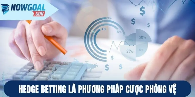 Hedge Betting là phương pháp cược phòng vệ