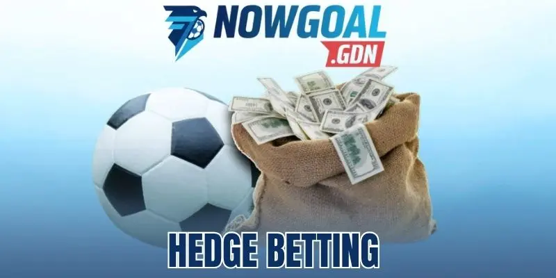 Hedge Betting – Bí Quyết Cược Bóng Đá Phòng Ngừa Rủi Ro 