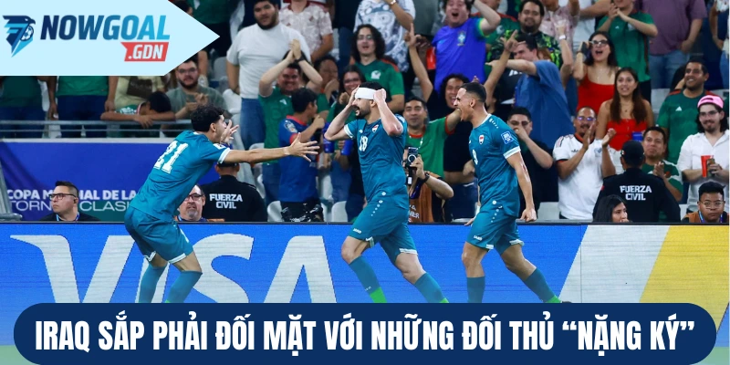 Iraq sắp phải đối mặt với những đối thủ “nặng ký”
