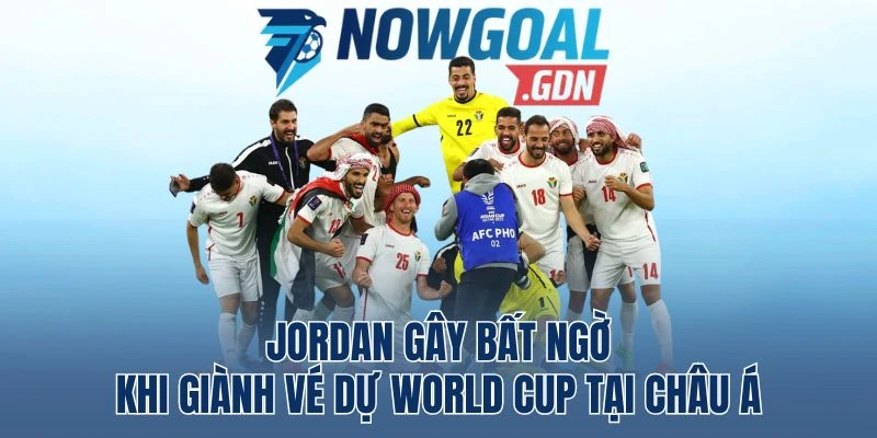 Jordan Gây Bất Ngờ Khi Giành Vé Dự World Cup Tại Châu Á