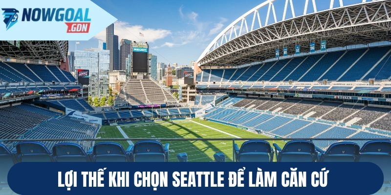 Lợi thế khi chọn Seattle để làm căn cứ 