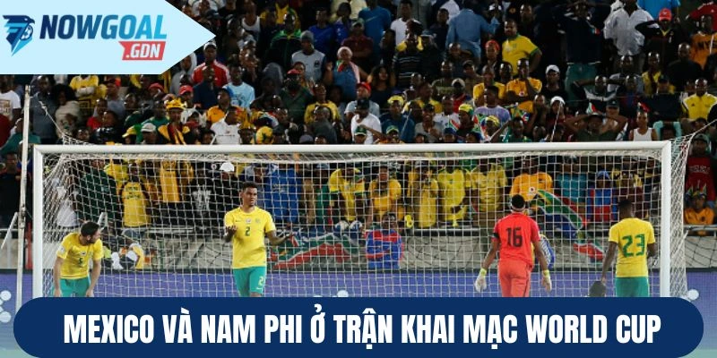 Mexico và Nam Phi ở trận khai mạc World Cup