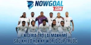 Nigeria Trở Lại Mạnh Mẽ Sau Khi Lỡ Hẹn Kỳ World Cup Trước