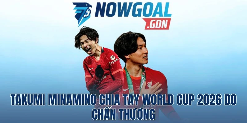 Takumi Minamino Chia Tay World Cup 2026 Do Chấn Thương