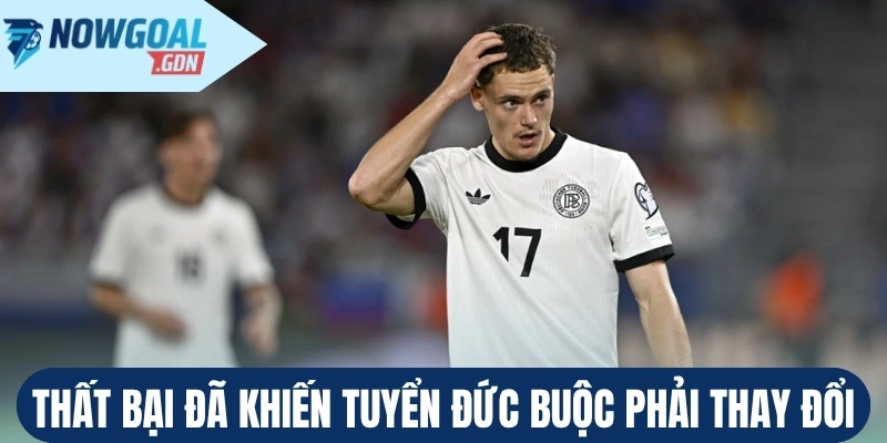 Thất bại đã khiến tuyển Đức buộc phải thay đổi