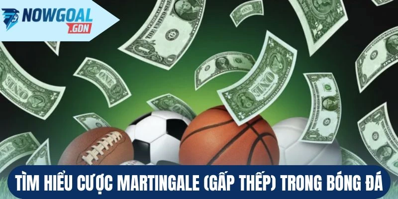 Tìm hiểu cược Martingale (Gấp thếp) trong bóng đá