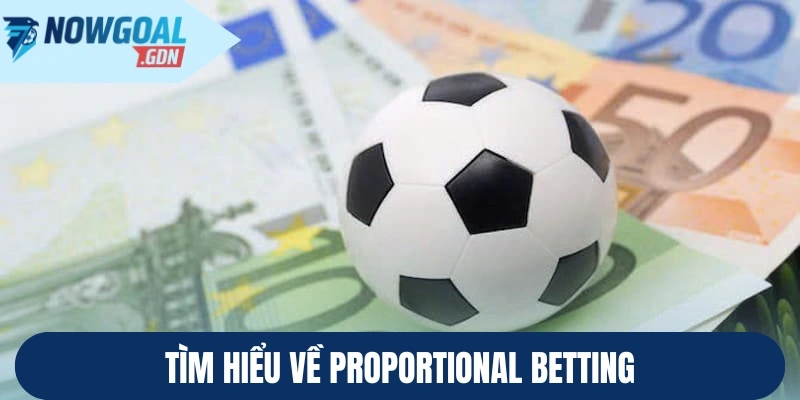 Tìm hiểu về Proportional Betting