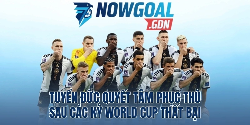 Tuyển Đức Quyết Tâm Phục Thù Sau Các Kỳ World Cup Thất Bại