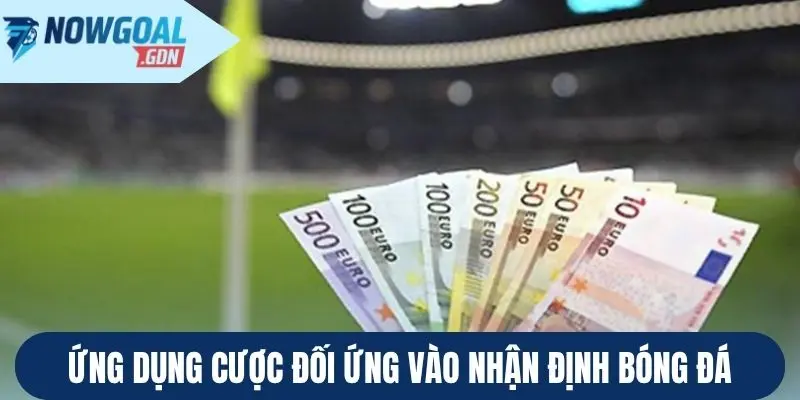 Ứng dụng cược đối ứng vào nhận định bóng đá