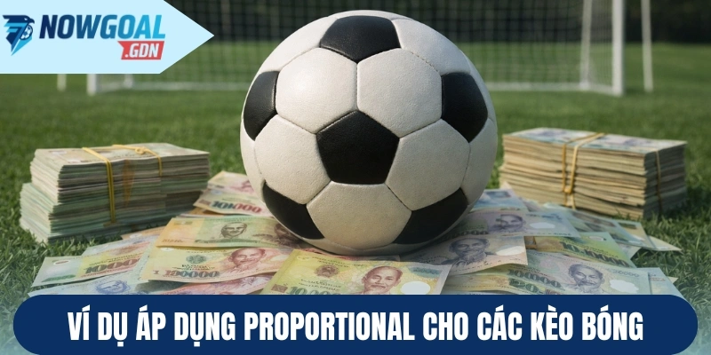 Ví dụ áp dụng Proportional cho các kèo bóng