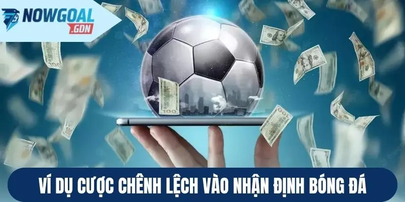 Ví dụ cược chênh lệch vào nhận định bóng đá
