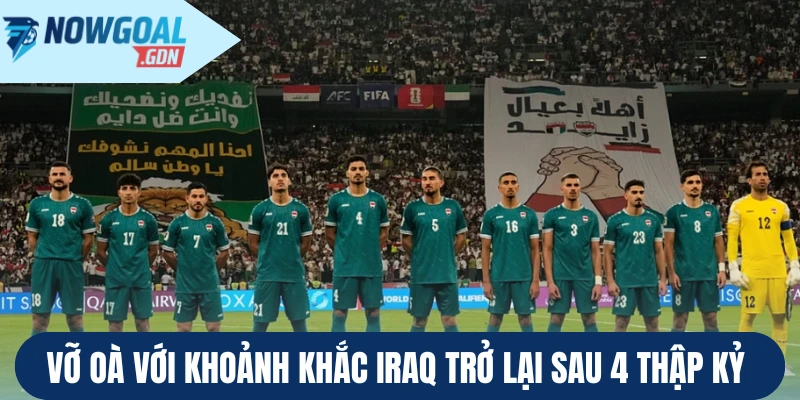 Vỡ oà với khoảnh khắc Iraq trở lại sau 4 thập kỷ