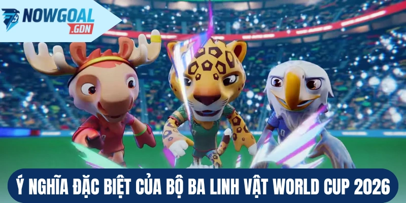 Ý nghĩa đặc biệt của bộ ba linh vật World Cup 2026
